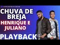 CHUVA DE BREJA HENRIQUE E JULIANO PLAYBACK KARAOKE INSTRUMENTAL