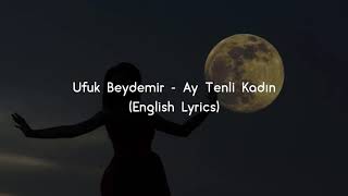 Ay Tenli Kadın (English Lyrics) - Ufuk Beydemir