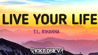 T.I., Rihanna - Live Your Life | Lyrics