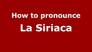 How to pronounce La Siriaca