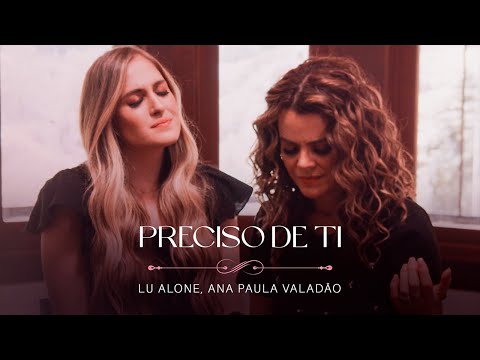 Lu Alone, Ana Paula Valadão - Preciso de Ti (Ao Vivo)