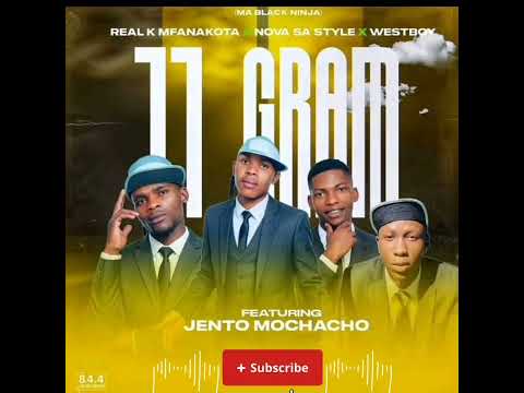 11 Gram-Real K Mfanakoto x Nova SA Style x Westboy ft Jento Mochacho and ki.....