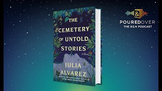 #PouredOver: Julia Alvarez on Cemetery of Untold Stories