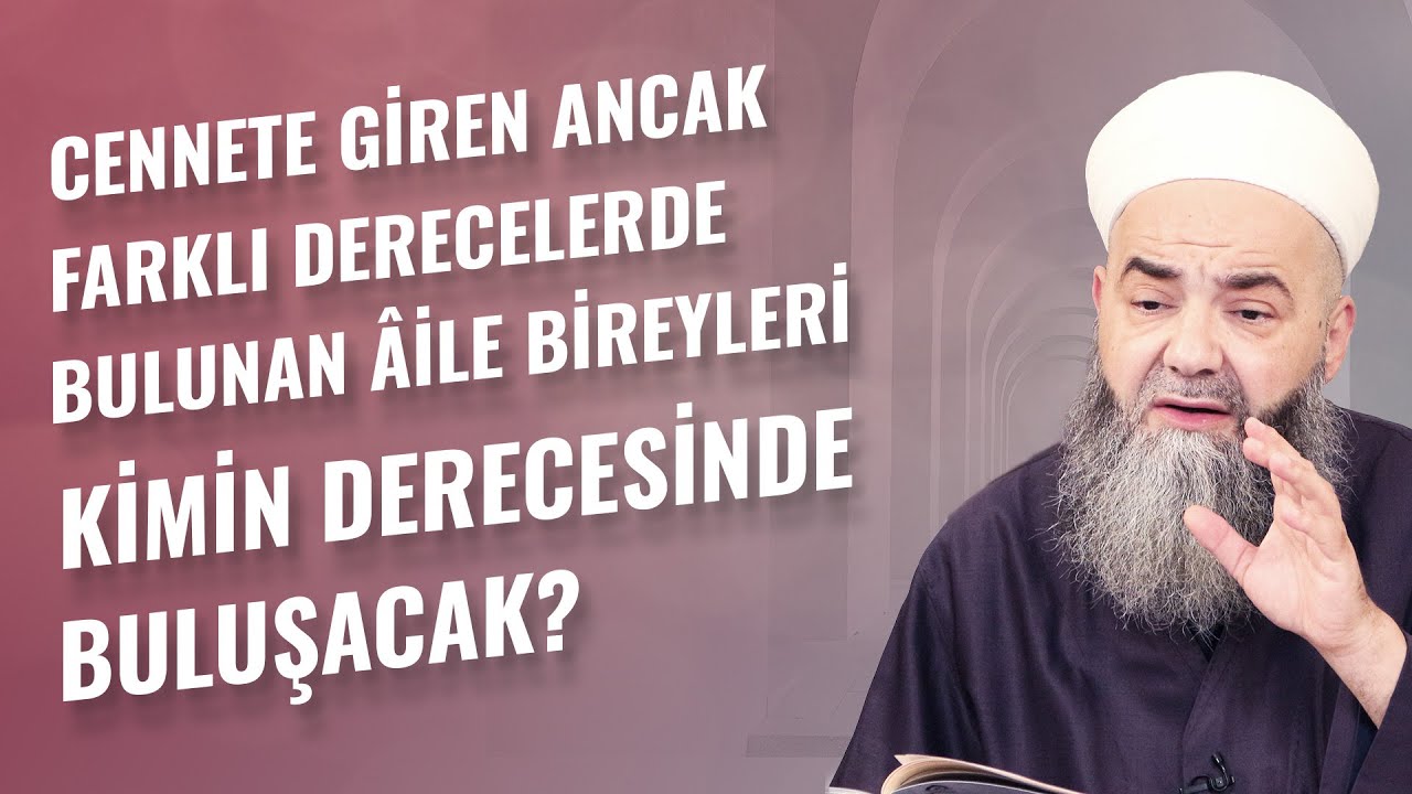 Cennete Giren Ancak Farklı Derecelerde Bulunan Âile Bireyleri Kimin Derecesinde Buluşacak?