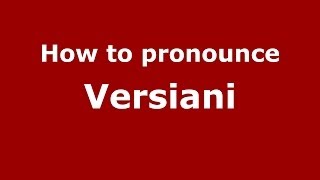 How to pronounce Versiani