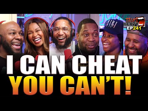I CHEATED BUT YOU CAN'T -  EP: 241 - THE TALK HEAVY PODCAST