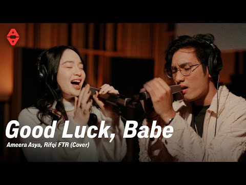 Ameera Asya & Rifqi FTR  - Good Luck Babe (Cover)