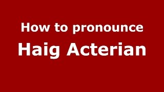 How to pronounce Haig Acterian