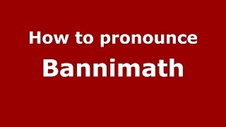 How to pronounce Bannimath