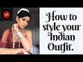 HOW TO STYLE YOUR INDIAN OUTFIT SUREET
