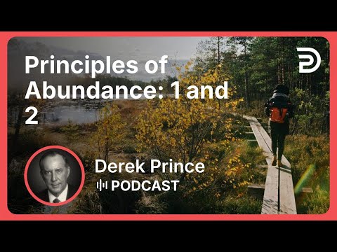Principles of Abundance: 1 and 2 | Part 3 - God’s Abundance | Derek Prince