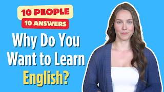10 People 10 Answers | Why Do You Want to Learn English?