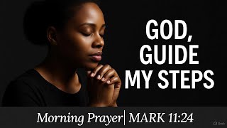 Lord, Cover Me with Your Guidance | Morning Prayer to Start Your Day with Faith | Mark 11:24