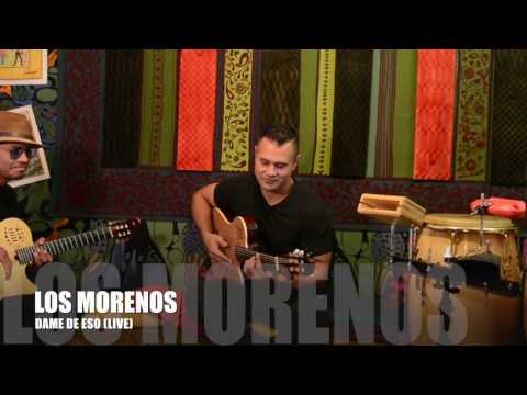 Los Morenos (Live) Dame de Eso