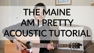 The Maine - Am I Pretty - Acoustic Guitar Tutorial
