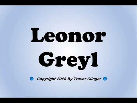 How To Pronounce Leonor Greyl