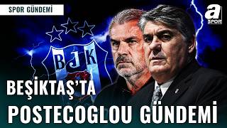 Beşiktaş’ta Rota Değişti: Postecoglou Sesleri