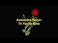 Alexandra Savior - 'Til You're Mine [Lyric Video]