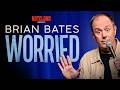 Worried | Brian Bates | Full Special