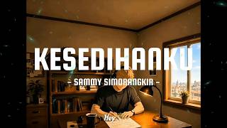 Download lagu Sammy Simorangkir - Kesedihanku / Lirik Lagu Mix mp3