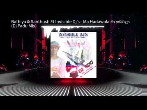 Ma Hadawala මා හඩවලා - Bathiya and Santhush Ft Invisible Dj's (Dj Padu Mix)