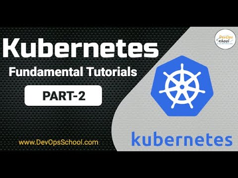 Kubernetes Fundamental Tutorials Part   2