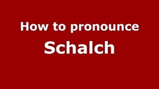 How to pronounce Schalch
