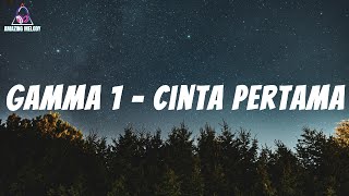 Download lagu GAMMA 1 - Cinta Pertama - LIRIK mp3
