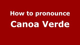 How to pronounce Canoa Verde