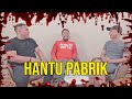 PARANORMAL EXPERIENCE: HANTU PABRIK PARANORMAL EXPERIENCE: HANTU PABRIK