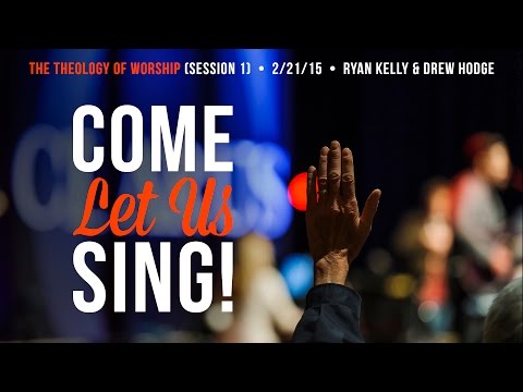 Ryan Kelly and Drew Hodge, "The Theology of Worship" - Session 1