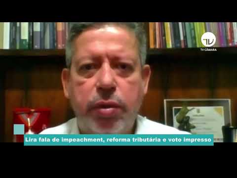 Lira fala de impeachment, reforma tributária e voto impresso - 06/07/21