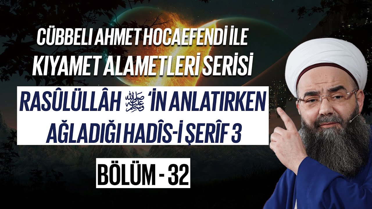 Kıyamet Alametleri 32. Ders (Rasûlüllâh ﷺ'in Anlatırken Ağladığı Hadîs-i Şerîf 3. Bölüm)