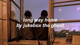 long way home - jukebox the ghost (lyrics)