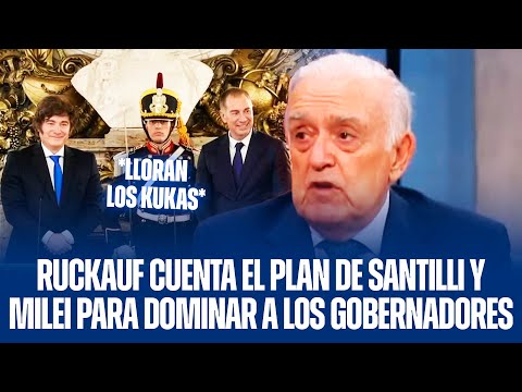 RUCKAUF REVEALS SANTILLI AND MILEI'S PLAN TO CONTROL THE GOVERNORS
