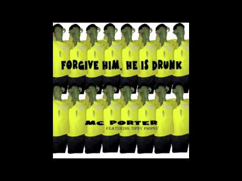 Forgive him, he is drunk - MC Porter feat. Tipsy Phipsy