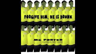 Forgive him, he is drunk - MC Porter feat. Tipsy Phipsy