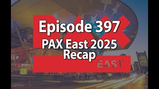 Episode 397 – PAX East Recap