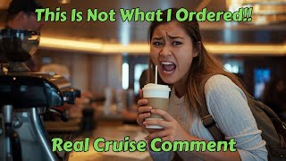 This Is Not What I Ordered - Real Cruise Comment