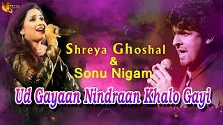 Ud Gayaan Nindraan Khalo Gayi  Sonu Nigam & Sh