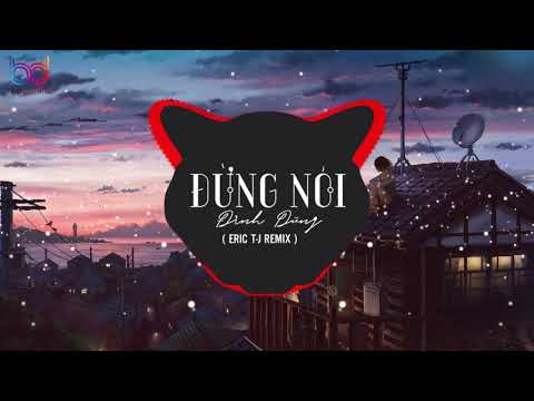 Đừng Nói Remix - Đình Dũng [ Bản Mix HAY NHẤT GÂY NGHIỆN ] DJ Eric T-J