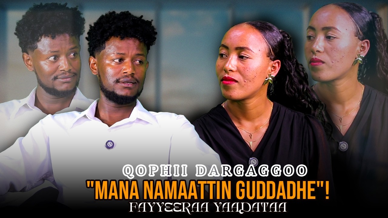 "Mana Namaattin Guddadhe"!Fayyeeraa yaadataa - Qophii Dargaggoo