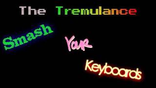The Tremulance- Smash Your Keyboards (Lyrics in description )