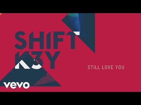 Shift K3Y - Still Love You (Audio)