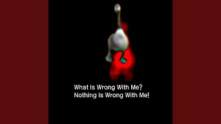 What Is Wrong With Me? Nothing Is Wrong With Me!