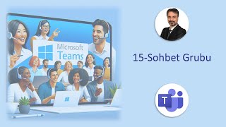 15-Microsoft Teams - Sohbet Grubu Oluşturma ve Düzenleme