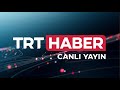 TRT Haber Canlı Yayını