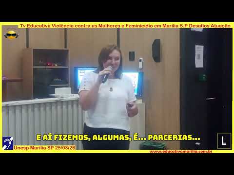 Tv Eduvcativa - Violência contra as Mulheres e Feminicídio em Marília SP Desafios e Atuação 14 de Março de 2.026