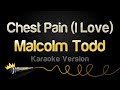 Malcolm Todd Chest Pain I Love Karaoke Version