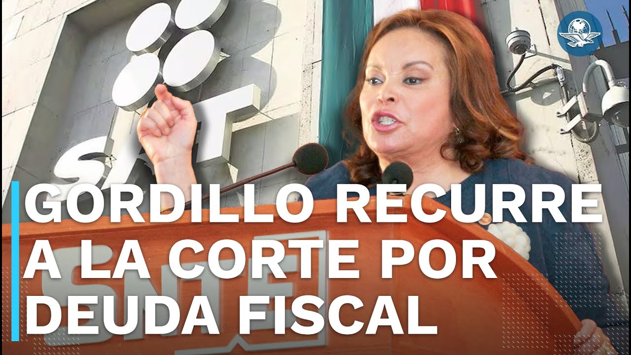 Impugna Elba Esther Gordillo el pago de 20 mdp en impuestos que le exige el SAT